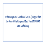 Is the Range of a Combined Set S T Bigger than the Sum of the Ranges of Sets S and T GMAT Data Sufficiency